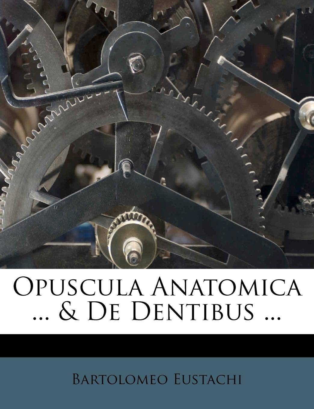 Opuscula Anatomica ... & de Dentibus ...