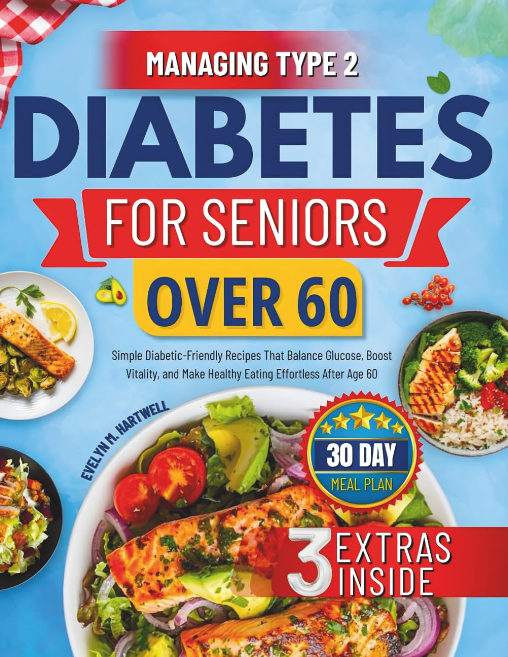 Managing Type 2 Diabetes for Seniors Over 60: Simple Diabetic-Friendly Recipes That Balance Glucose, Boost Vitality, and Make Healthy Eating Effortless After Age 60