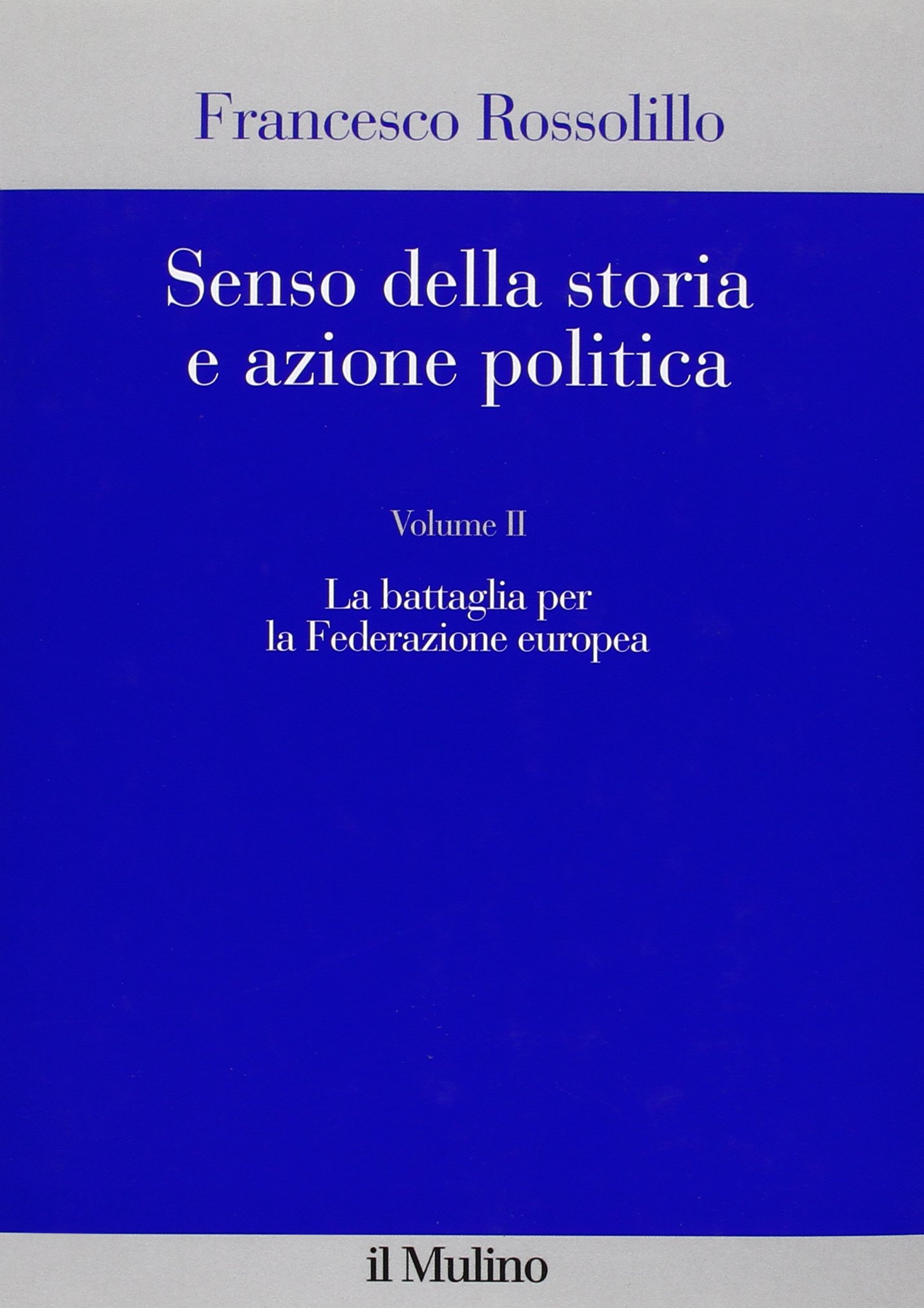 Senso della storia e azione politica. La battaglia per la Federazione europea (Vol. 2)