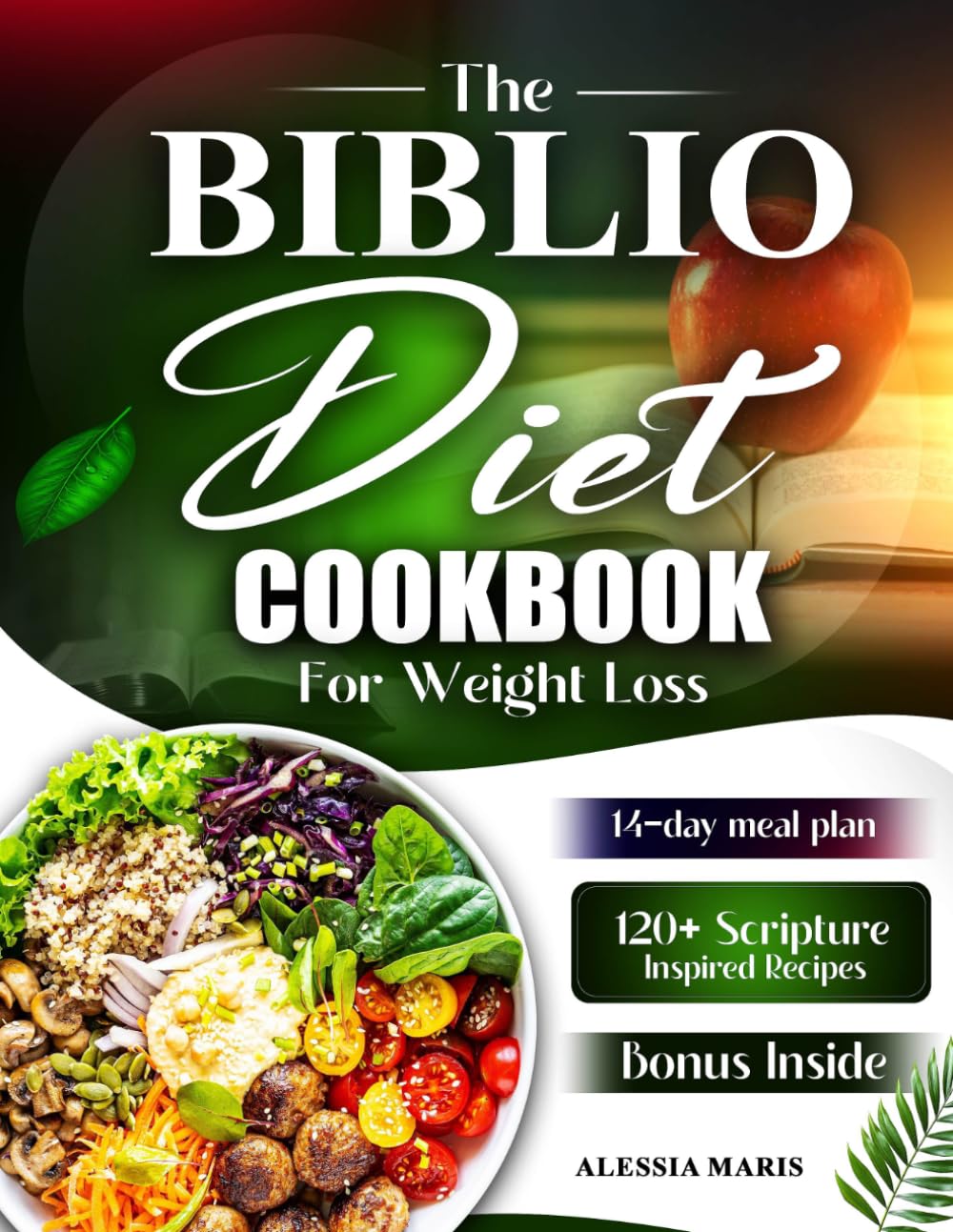The Biblio Diet Cookbook for Weight Loss: Faith-Based Nutrition Recipes for Weight Loss, Mindful Eating, Detox, Special Diet Adaptations, Motivation, and Holistic Wellness Inspired by Biblical Wisdom