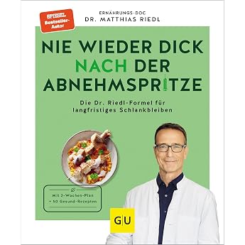 Nie wieder dick nach der Abnehmspritze: Dauerhaft schlank bleiben mit Rezepten und Tipps vom Ern&auml;hrungs-Doc (Abnehmen mit Dr.