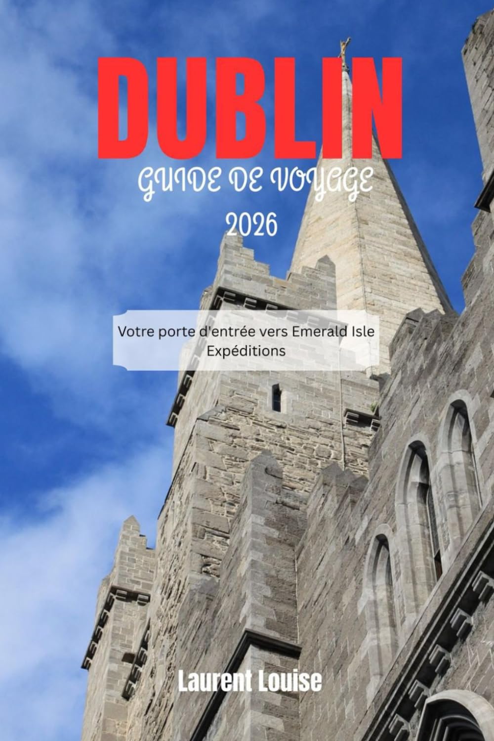 DUBLIN GUIDE DE VOYAGE 2026: Votre porte d'entrée vers Emerald Isle Expéditions