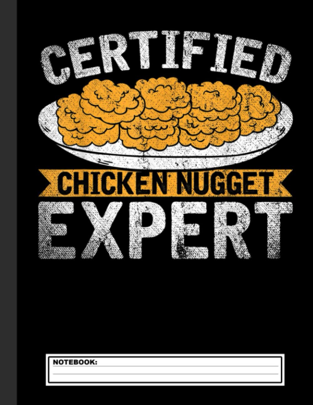 Certified Chicken Nugget Expert Funny Chicken Nugget Notebook: Lined Journal Notebook for Nugget lover 8.5X11'' 120 page Blank Journal Book