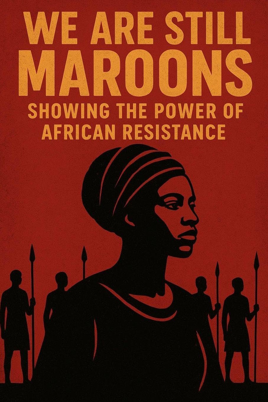 We Are Still Maroon: The Spirit of Freedom Across the Americas