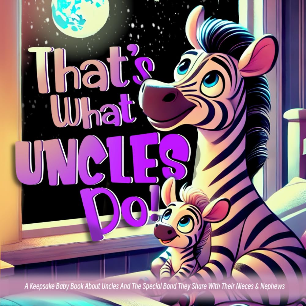 Keepsake Book About Uncle - That's What Uncles Do: Story About Niece and/or Nephew, Extended Family Gift For Christmas/Pregnancy Announcement/ New Baby