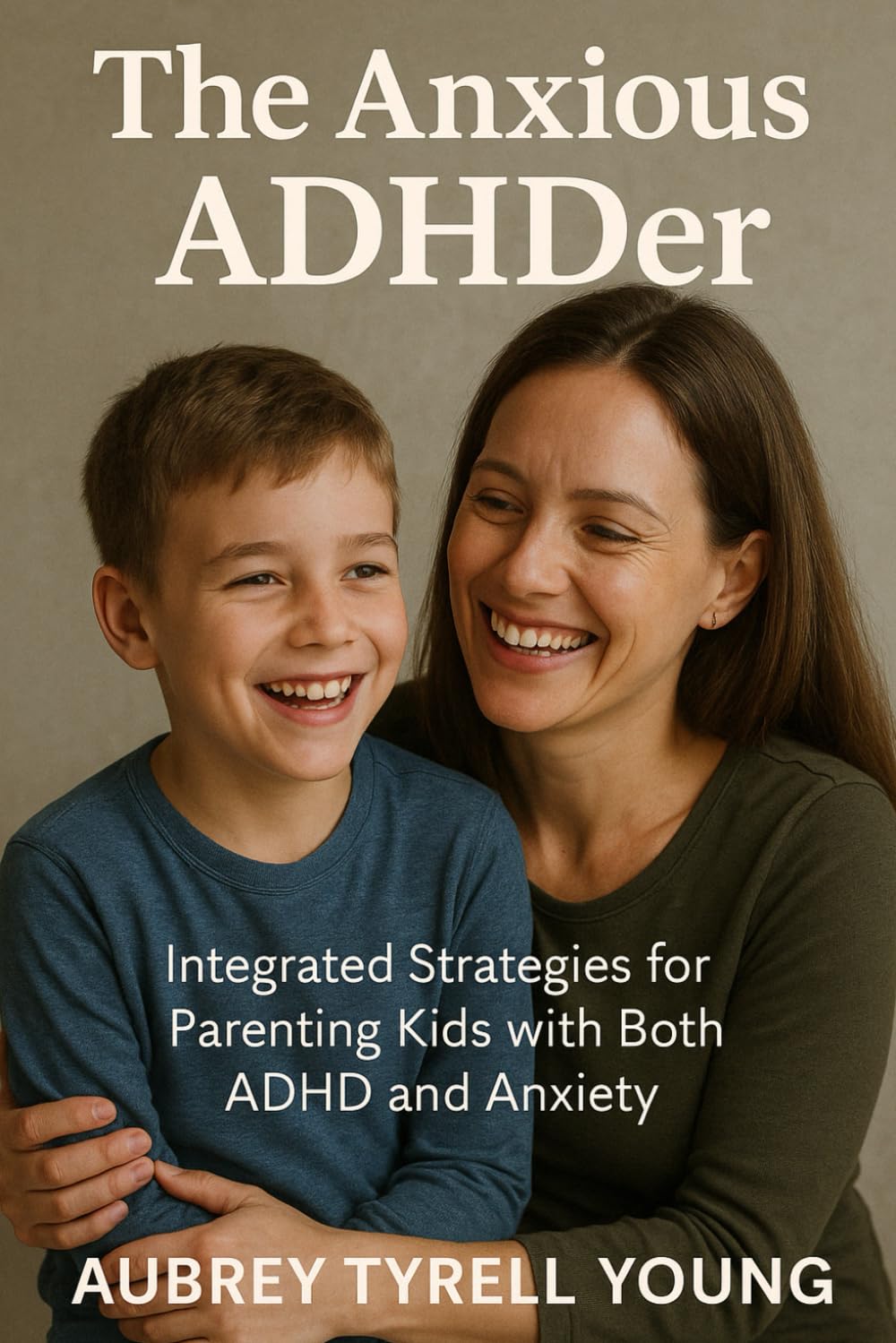 The Anxious ADHDer: Integrated Strategies for Parenting Kids with Both ADHD and Anxiety