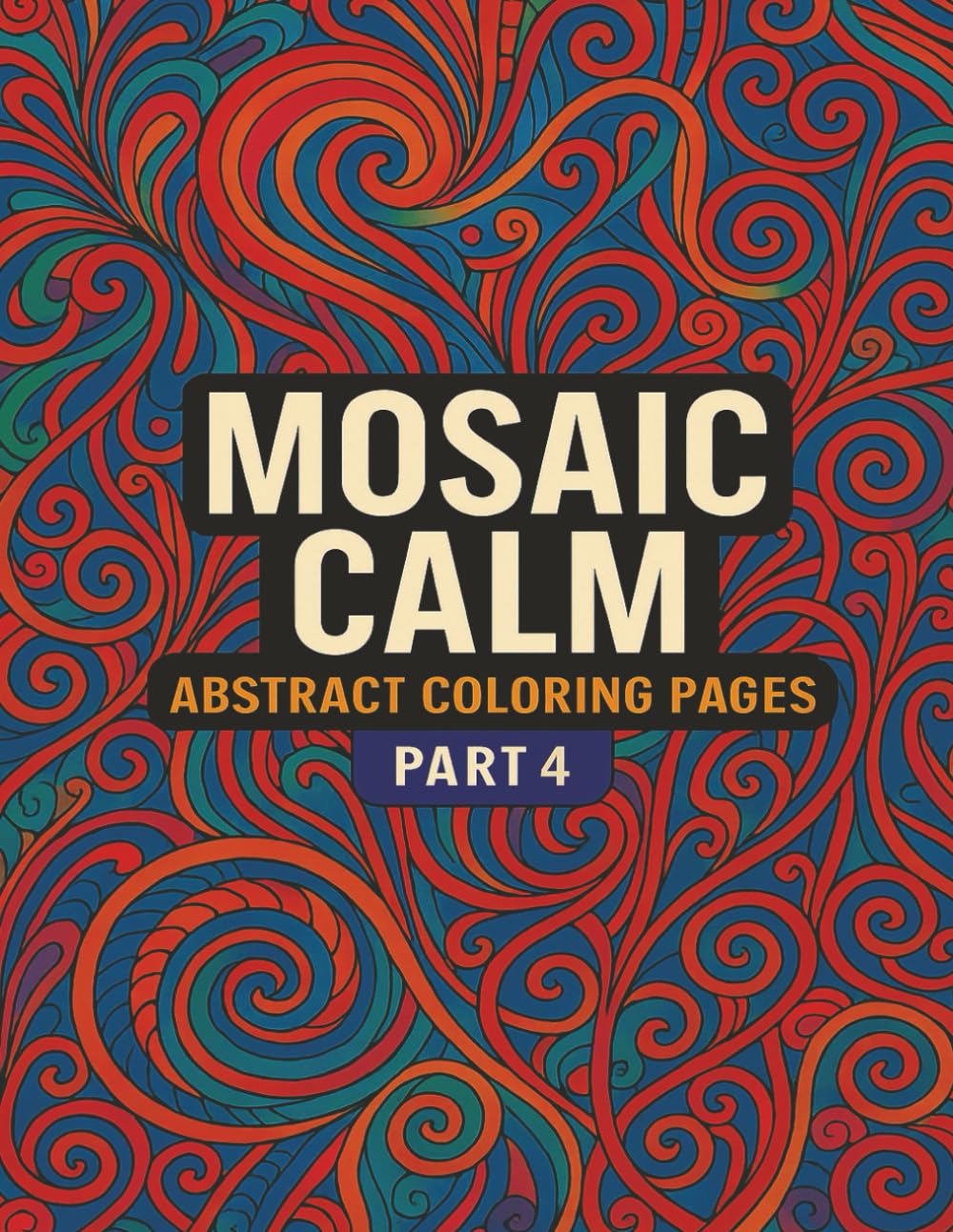 Mosaic Calm: Abstract Coloring Pages - Part 4: Soothing Abstract Designs for Stress Relief