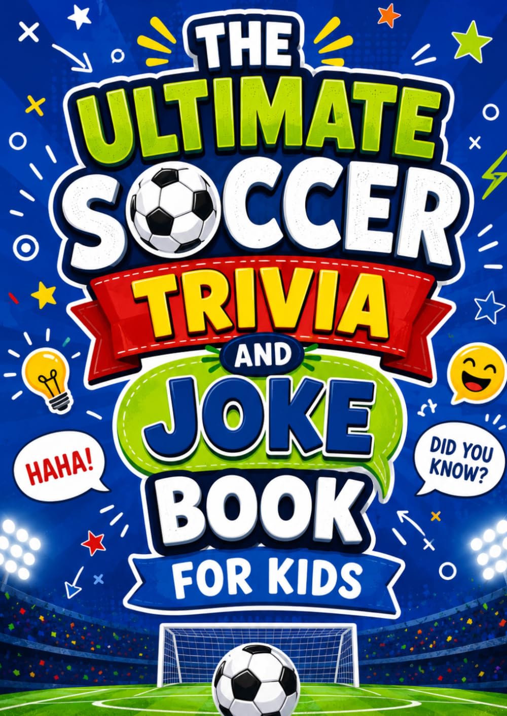 The Ultimate Soccer Trivia and Joke Book for Kids: Fun Football Facts & Jokes for Young Fans (Fun Football Learning)