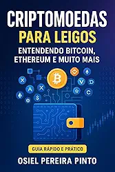 Criptomoedas para Leigos: Entendendo Bitcoin, Ethereum e Muito Mais