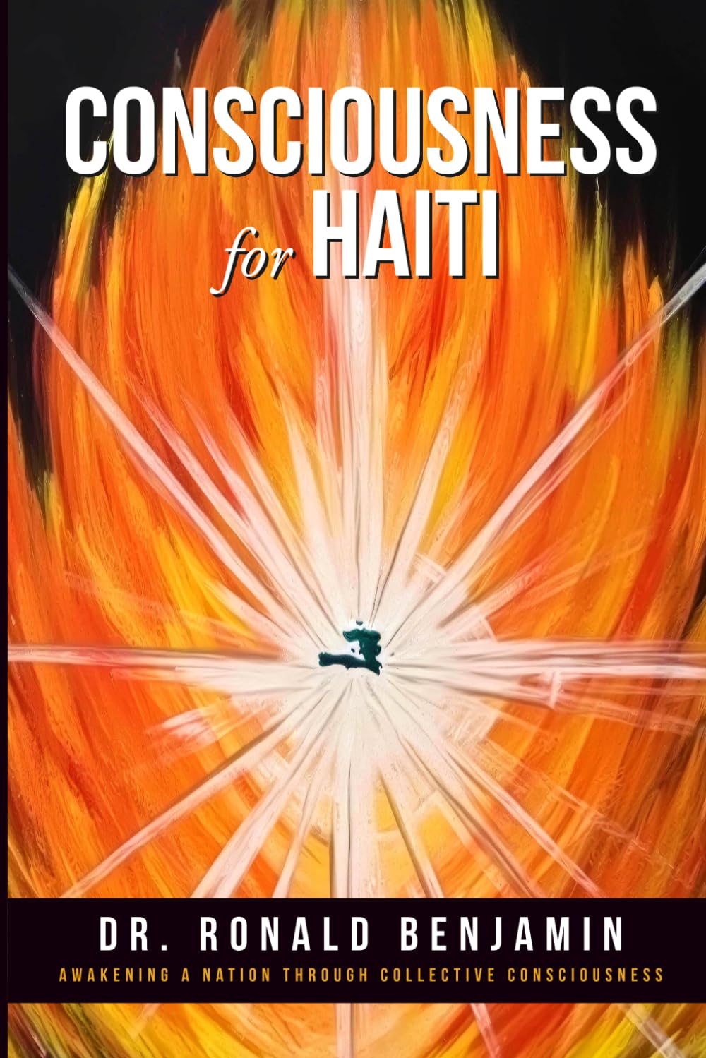 CONSCIOUSNESS FOR HAITI: Awakening a Nation Through Collective Consciousness