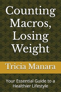 Counting Macros, Losing Weight: Your Essential Guide to a Healthier Lifestyle