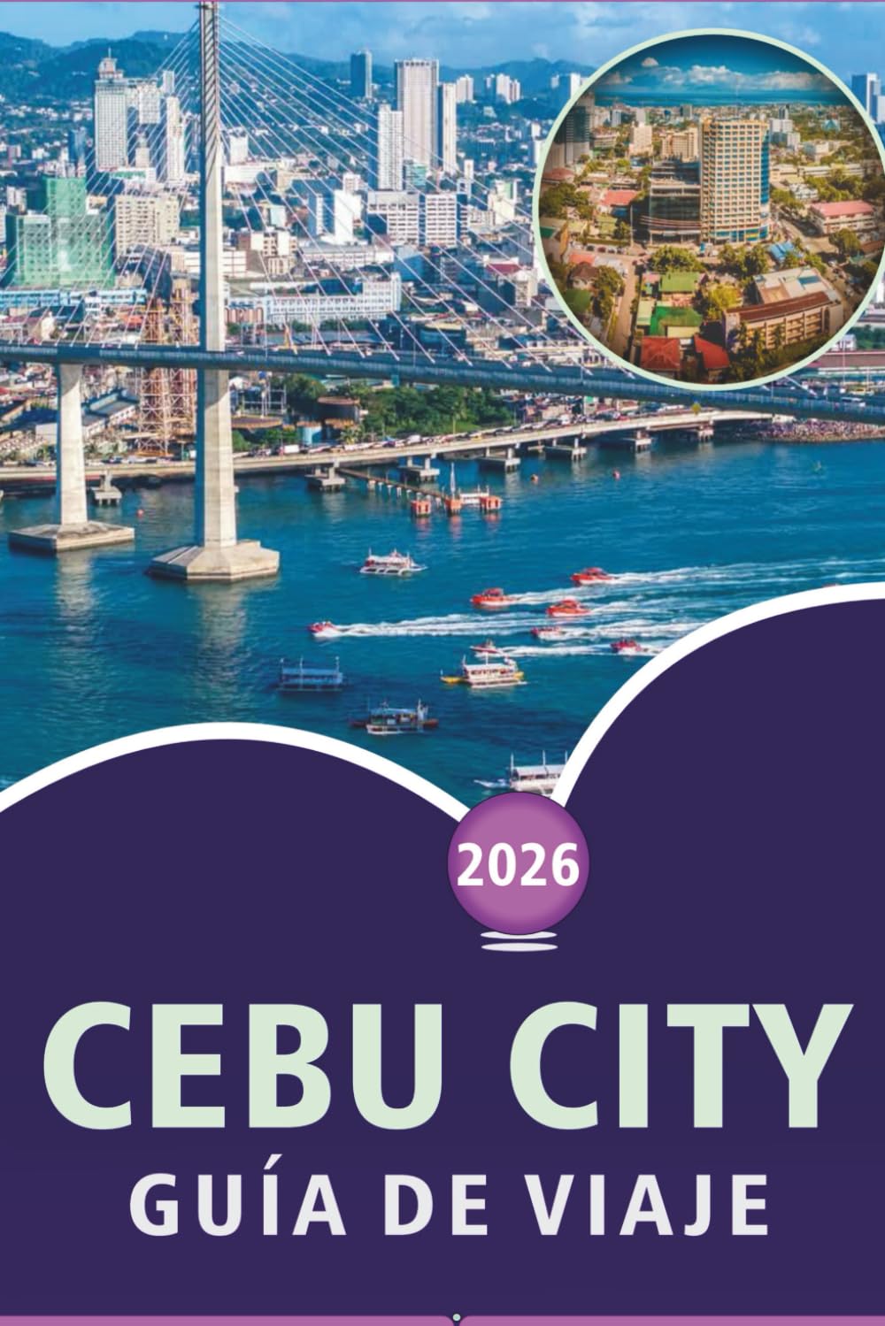 CEBU CITY GUÍA DE VIAJE 2026: Explora las principales atracciones, playas vírgenes, joyas ocultas, comida callejera, cultura local, vida nocturna y aventuras isleñas en la Ciudad Reina del Sur.