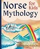 Norse Mythology for kids: Illustrated Myths of Gods, Goddesses, Giants, Dwarves, Elves, and other Fantastic Beings of the Viking Saga Mythology for Kids and Teens Paperback – January 2, 2022