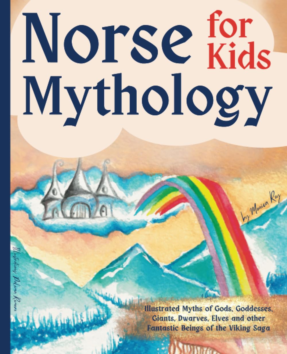 Norse Mythology for kids: Illustrated Myths of Gods, Goddesses, Giants, Dwarves, Elves, and other Fantastic Beings of the Viking Saga (Mythology for Kids and Teens)
