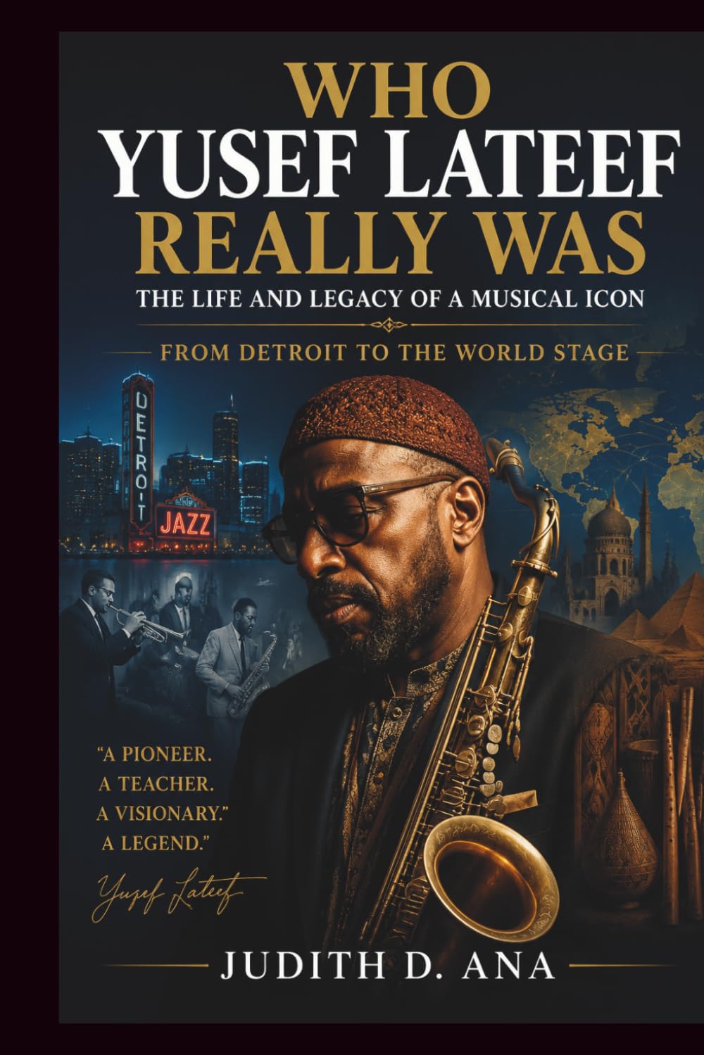 WHO YUSEF LATEEF REALLY WAS THE LIFE AND LEGACY OF A MUSICAL ICON: FROM DETROIT TO THE WORLD STAGE (musical icon series)