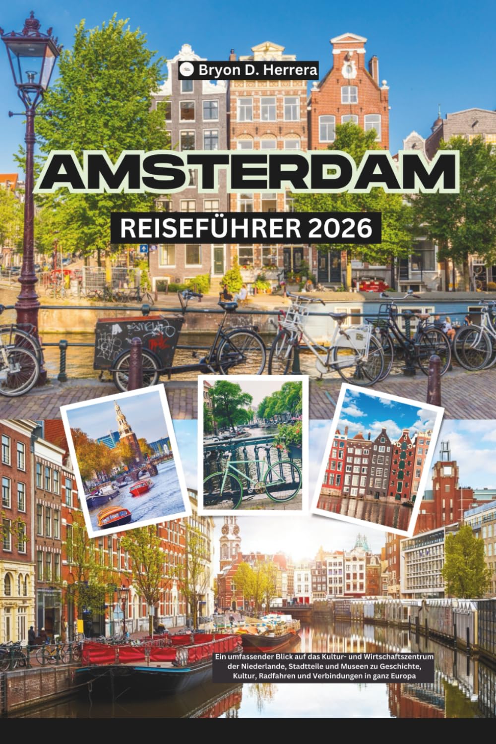 Amsterdam Reiseführer 2026: Ein umfassender Blick auf das Kultur- und Wirtschaftszentrum der Niederlande, Stadtteile und Museen zu Geschichte, Kultur, Radfahren und Verbindungen in ganz Europa