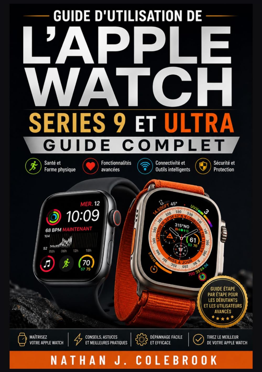 Guide d'utilisation de l'Apple Watch Series 9 et Ultra: Instructions pratiques pour l'installation, les fonctionnalités, le suivi de la santé et ... produits intelligents de Nathan J. Colebrook)