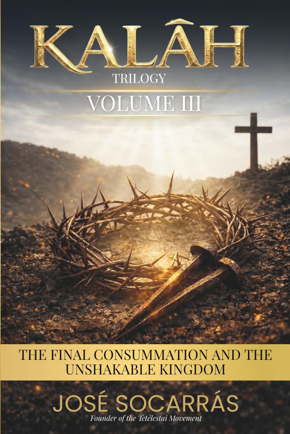 KALĀH: The Final Consummation and the Unshakable Kingdom! Vol III. (KALĀH Trilogy)
