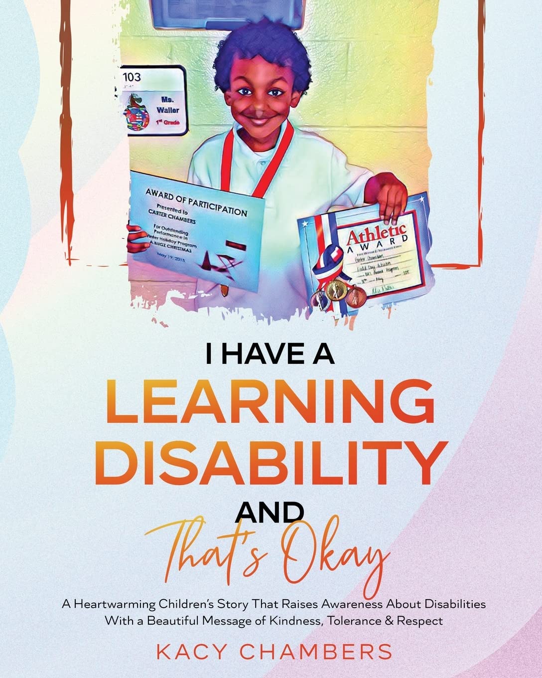 I Have a Learning Disability and That’s Okay: A Heartwarming Children’s Story That Raises Awareness About Disabilities With a Beautiful Message of Kindness, Tolerance & Respect