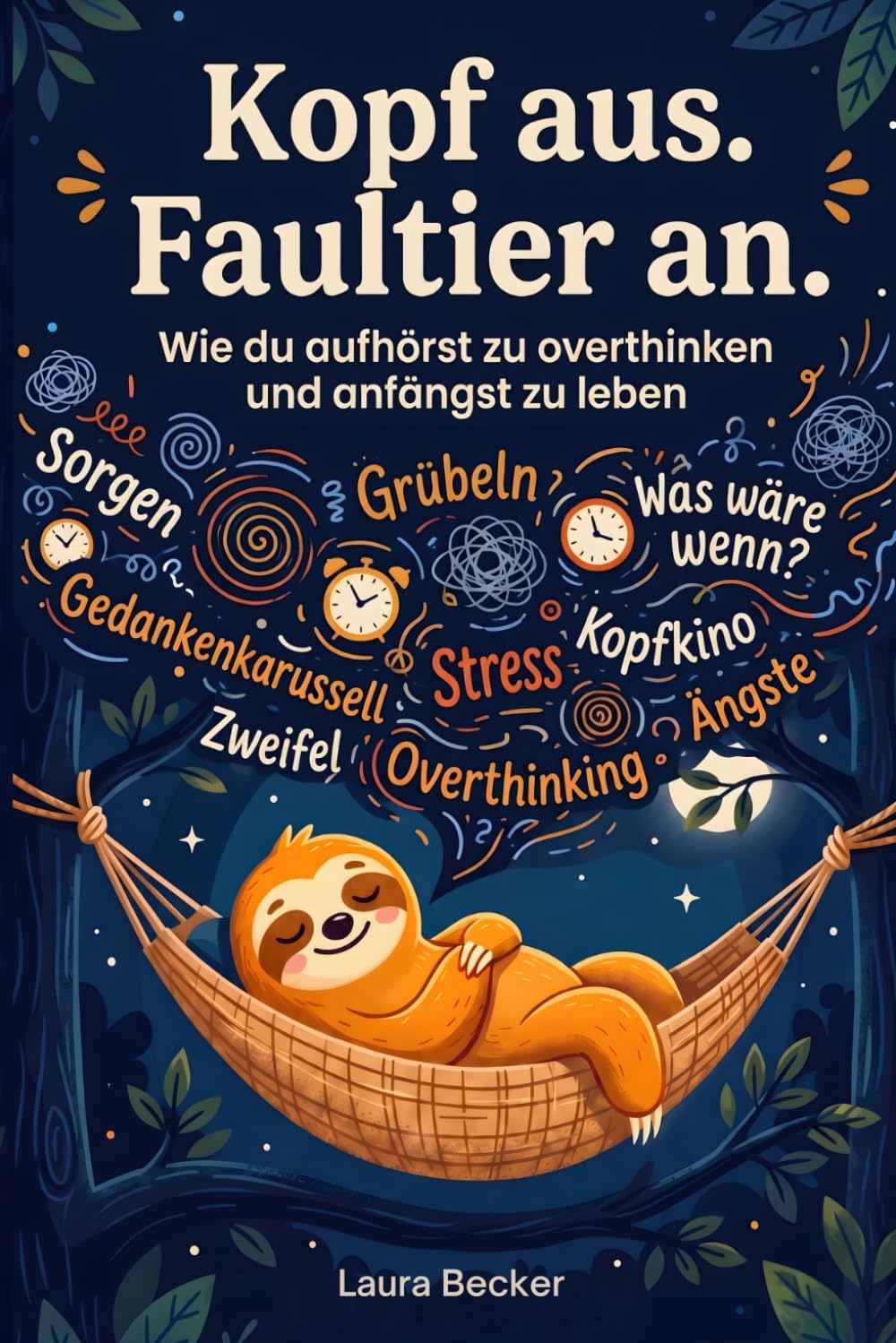 Kopf aus. Faultier an – Wie du aufhörst zu overthinken und anfängst zu leben