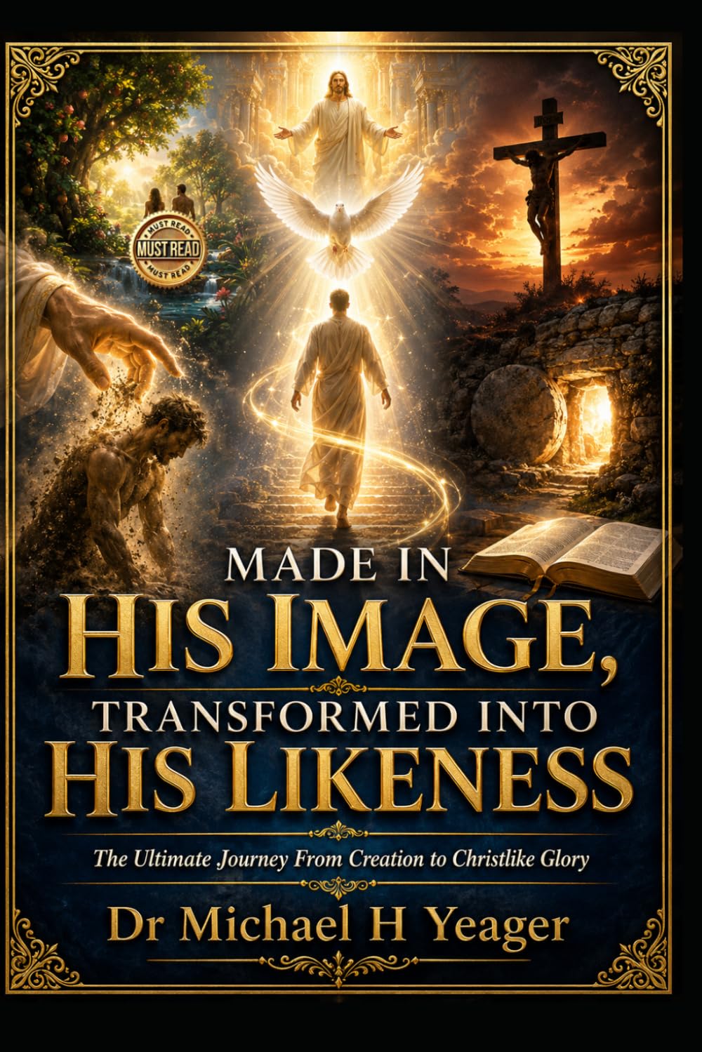 MADE IN HIS IMAGE, TRANSFORMED INTO HIS LIKENESS: The Ultimate Journey From Creation to Christlike Glory