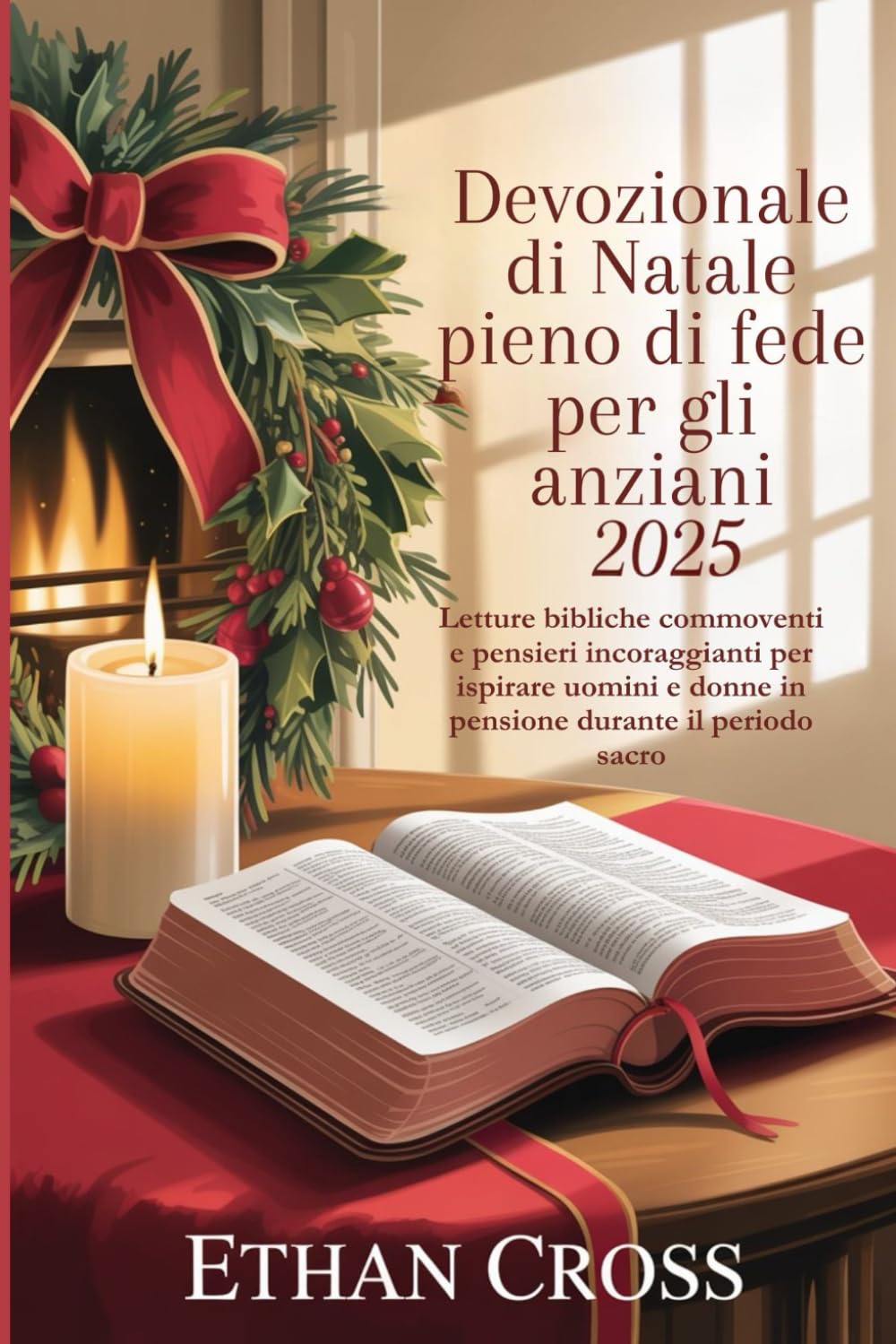 Devozionale di Natale pieno di fede per gli anziani 2025: Letture bibliche commoventi e pensieri incoraggianti per ispirare uomini e donne in pensione durante il periodo sacro