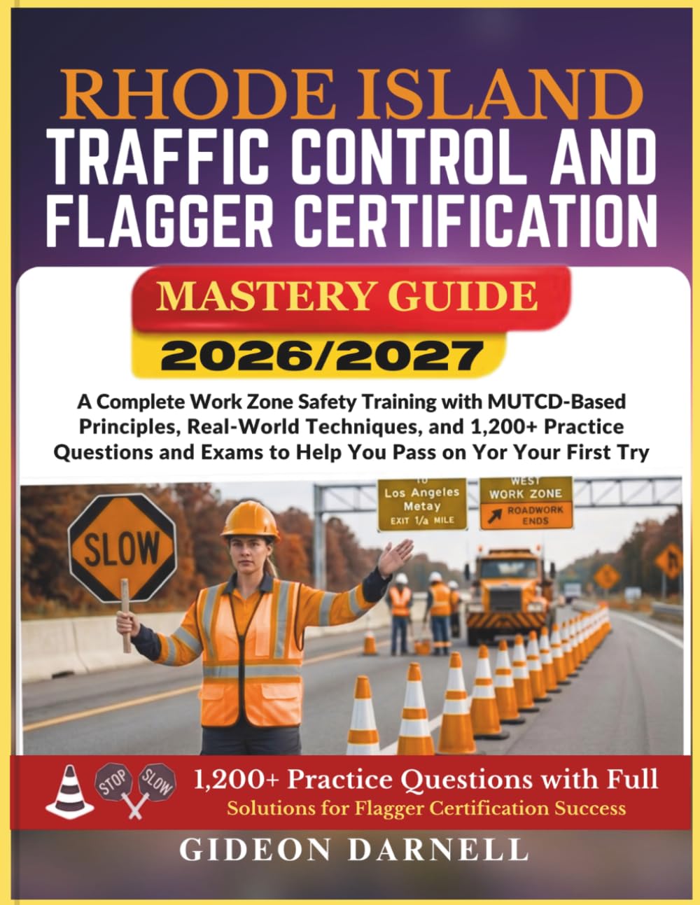 RHODE ISLAND TRAFFIC CONTROL AND FLAGGER CERTIFICATION MASTERY GUIDE 2026/2027: A Complete Work Zone Safety Training with MUTCD-Based Principles, ... Exams to Help You Pass Your on the First Try