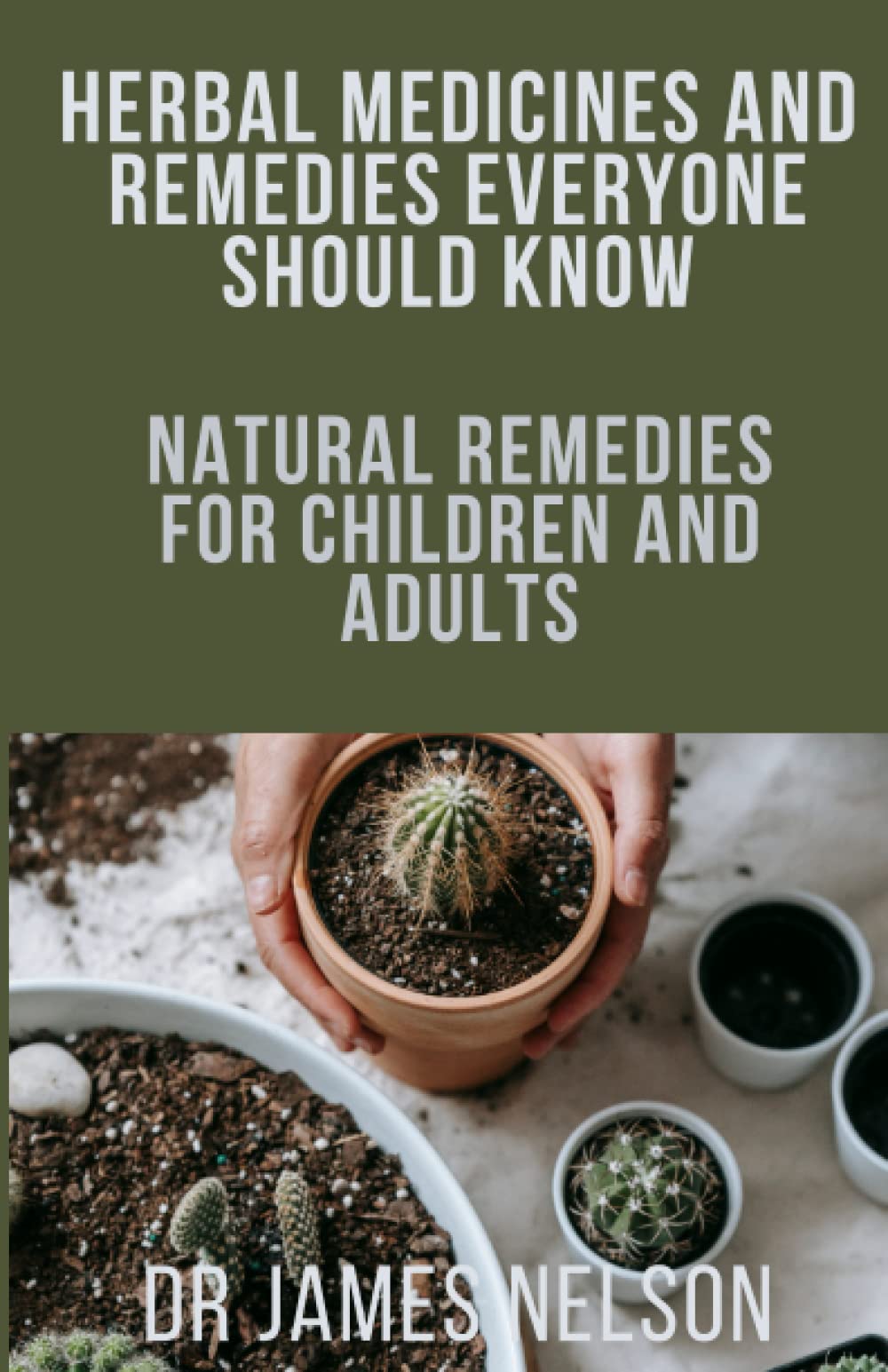 HERBAL MEDICINES AND REMEDIES EVERYONE SHOULD KNOW: Natural remedies for children and adults