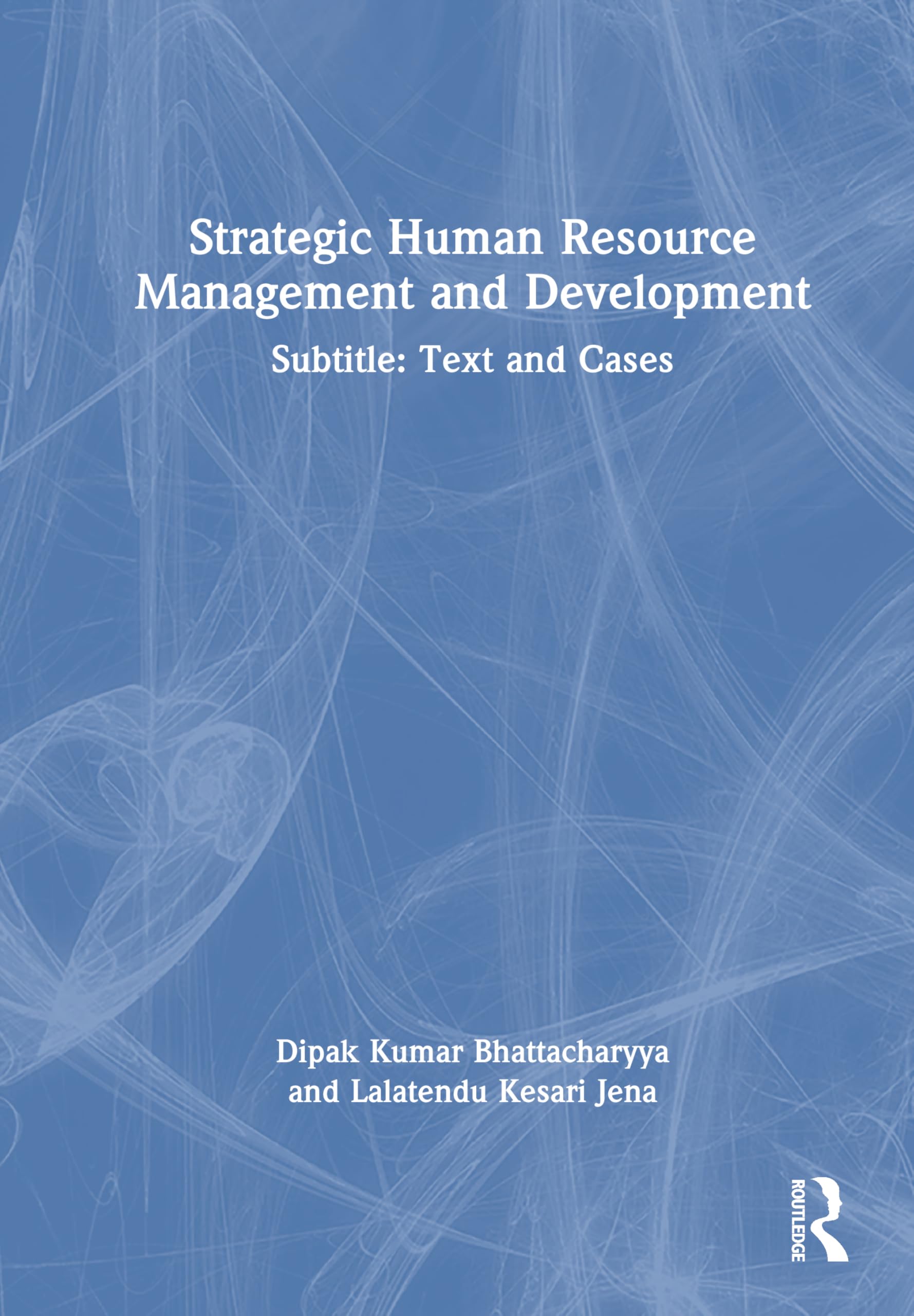 Strategic Human Resource Management and Development: Subtitle: Text and Cases
