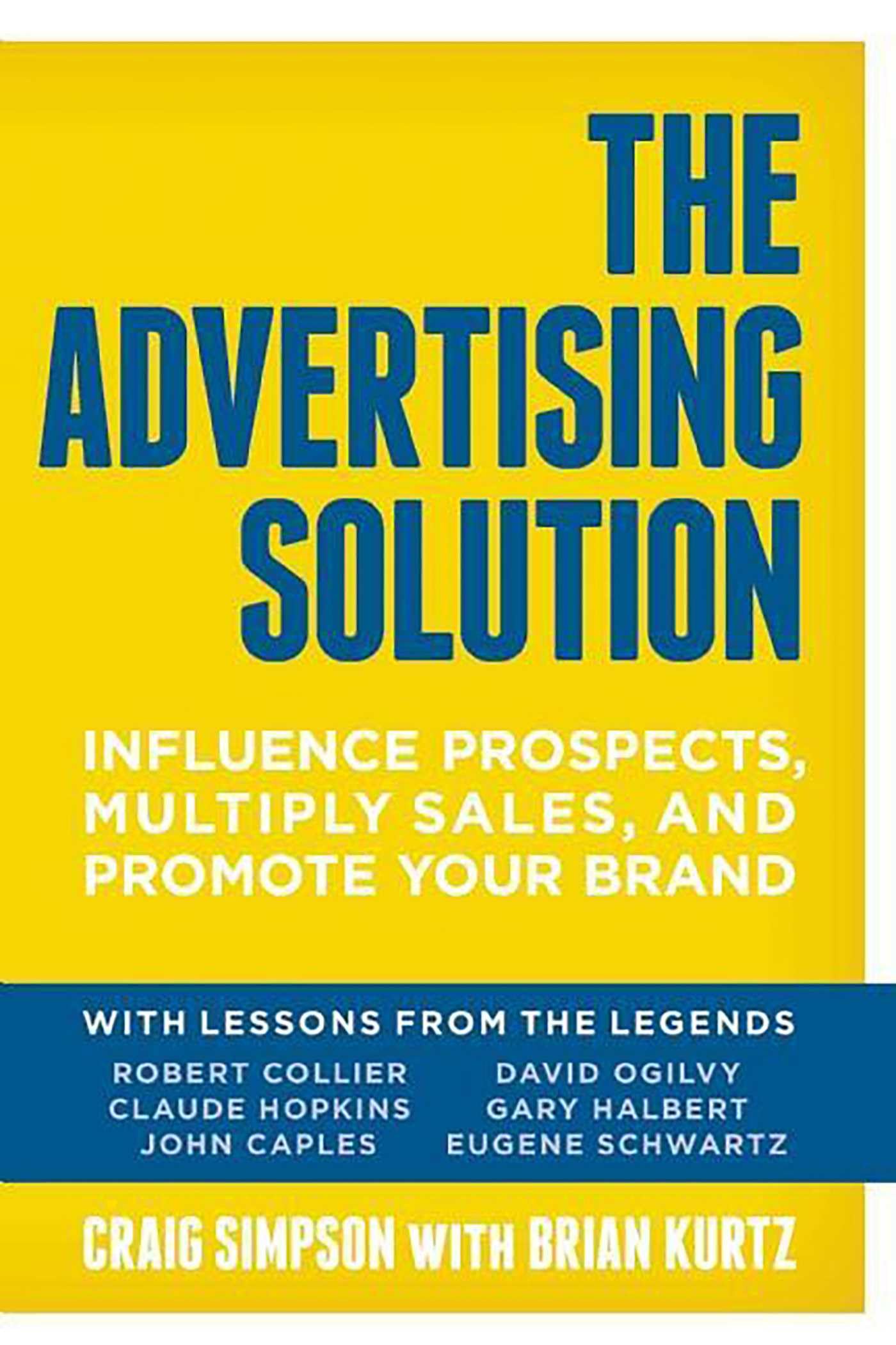 The Advertising Solution: Influence Prospects, Multiply Sales, and Promote Your Brand