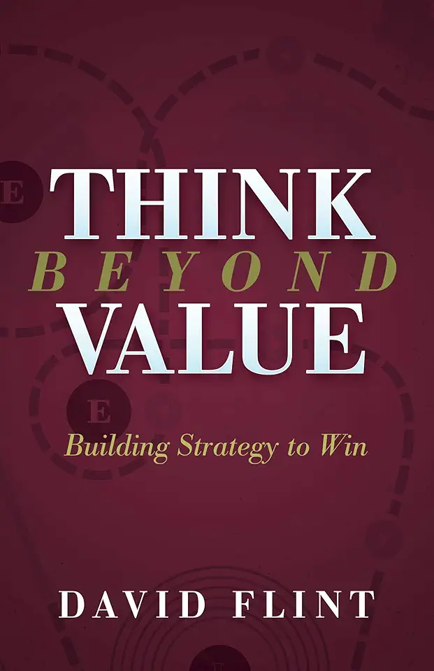 Think Beyond Value: Building Strategy to Win