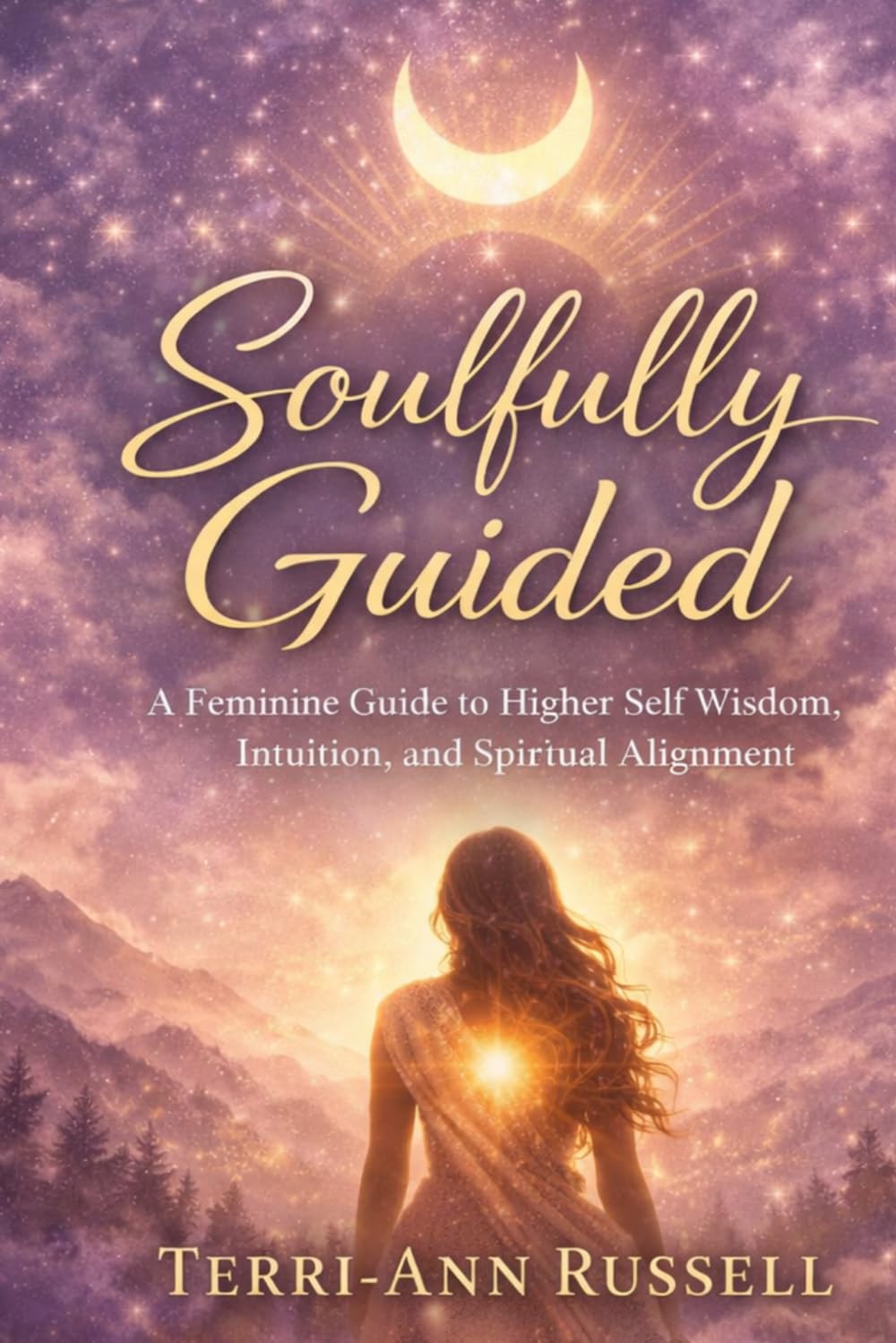 Soulfully Guided: A Feminine Guide to Higher Self Wisdom, Intuition, and Spiritual Alignment