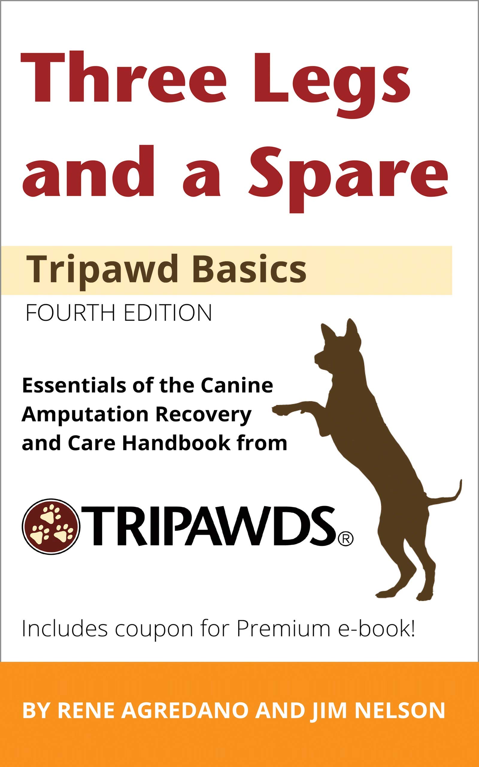 Three Legs and a Spare: Essentials of the Canine Amputation Recovery and Care Handbook from Tripawds (Tripawd Basics)