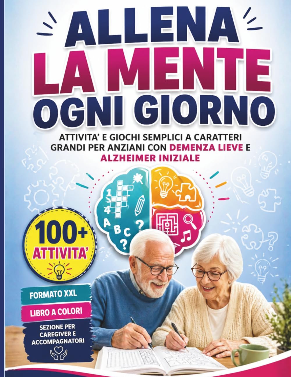 ALLENA LA MENTE OGNI GIORNO: ATTIVITA' E GIOCHI SEMPLICI A CARATTERI GRANDI PER ANZIANI CON DEMENZA LIEVE E ALZHEIMER INIZIALE (Benessere e salute)