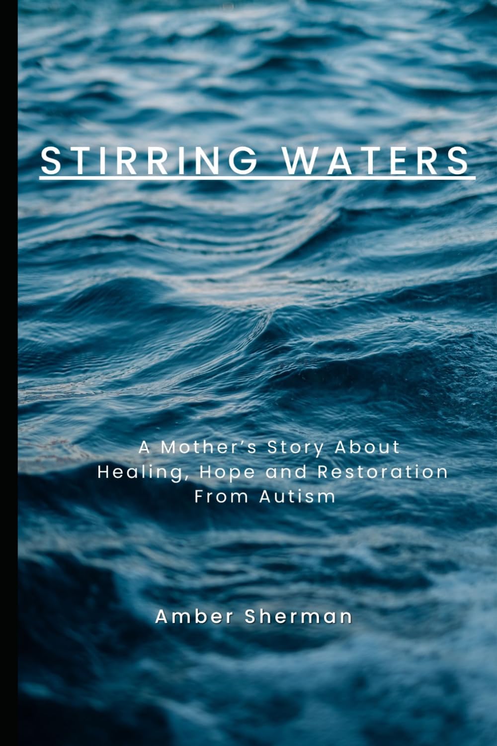 Stirring Waters: A Mother's Story About Hope, Healing, and Restoration from Autism