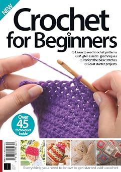 Crochet for Beginners Over 45 Techniques Inside / The Ultimate Crochet Book / Learn Crochet Step-By-Step / Perfect Crochet Gift / Right-Hand Guide