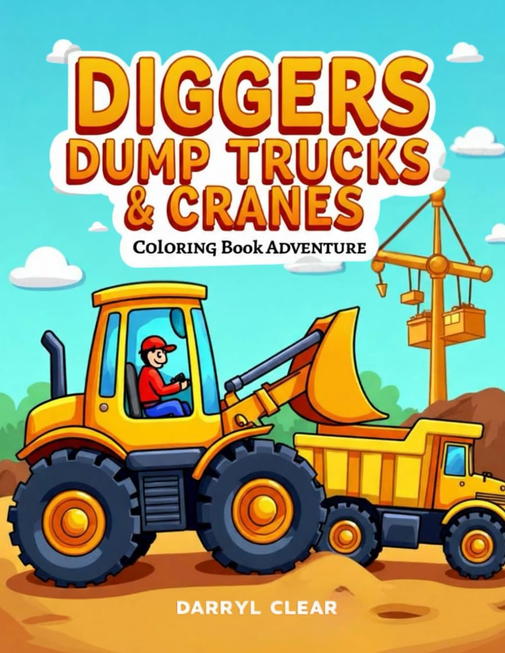 Diggers Dump Trucks & Cranes Coloring Book Adventure