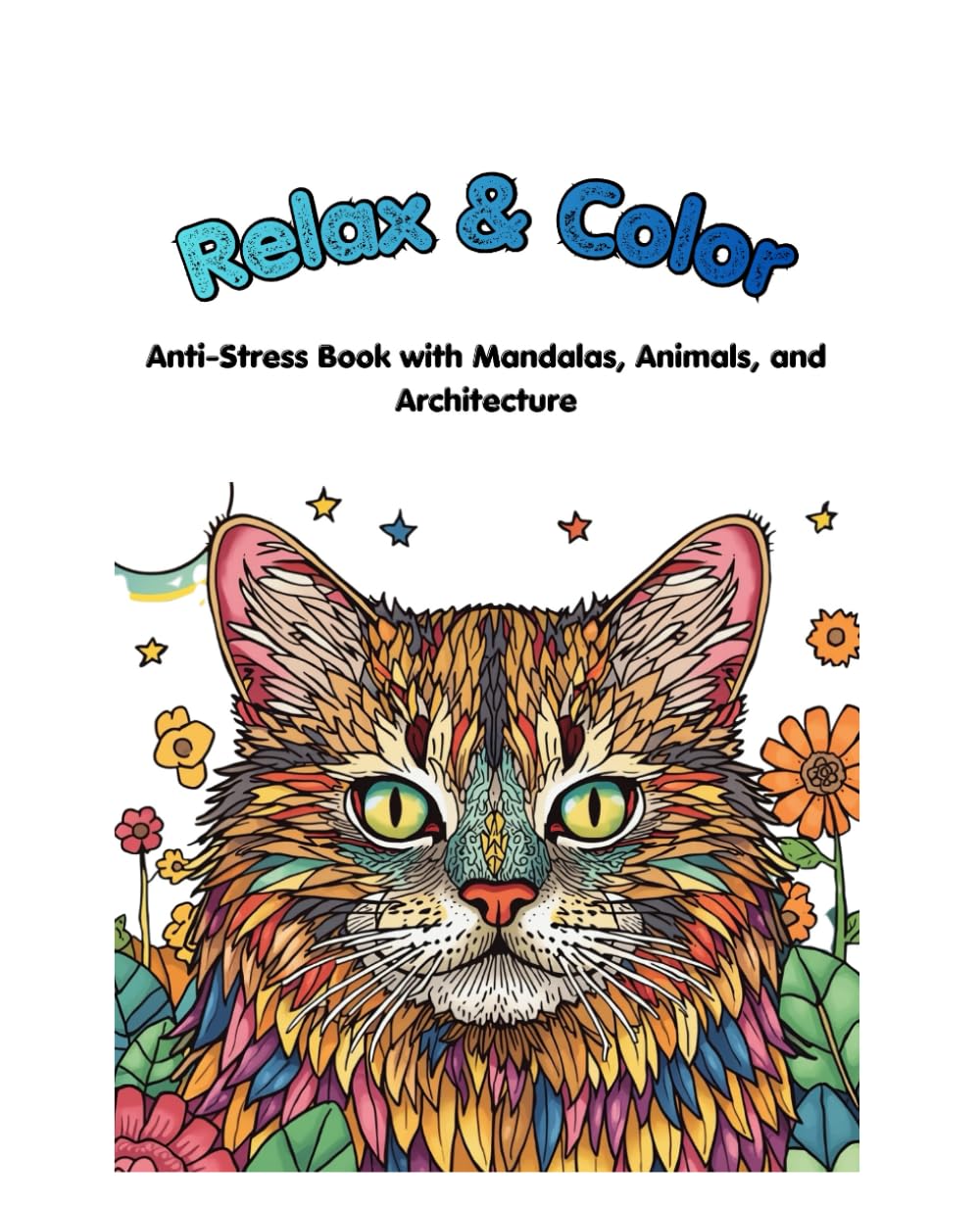 Relax & Color: An Anti-Stress Coloring Book with Mandalas, Animals and Architecture
