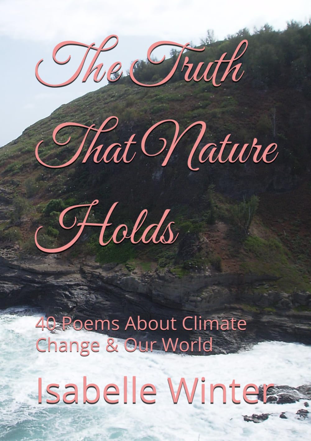 The Truth That Nature Holds: 40 Poems About Climate Change & Our World