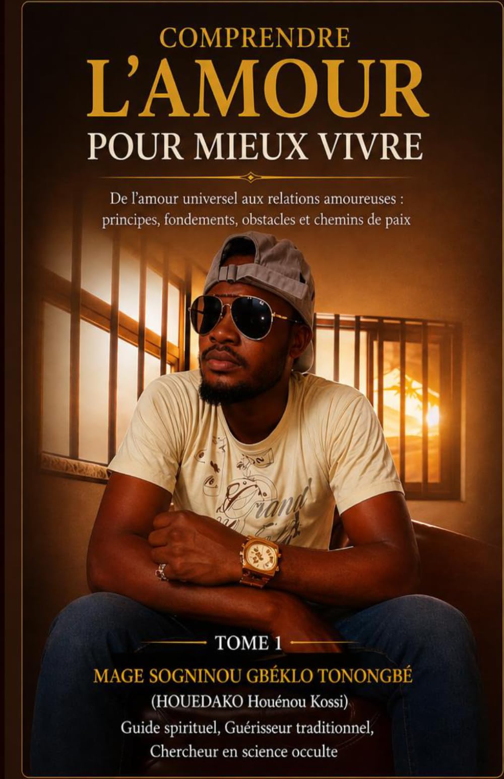 Comprendre l'amour pour mieux vivre (Tome 1): De l’amour universel aux relations amoureuses : principes, fondements, obstacles et chemins de paix.