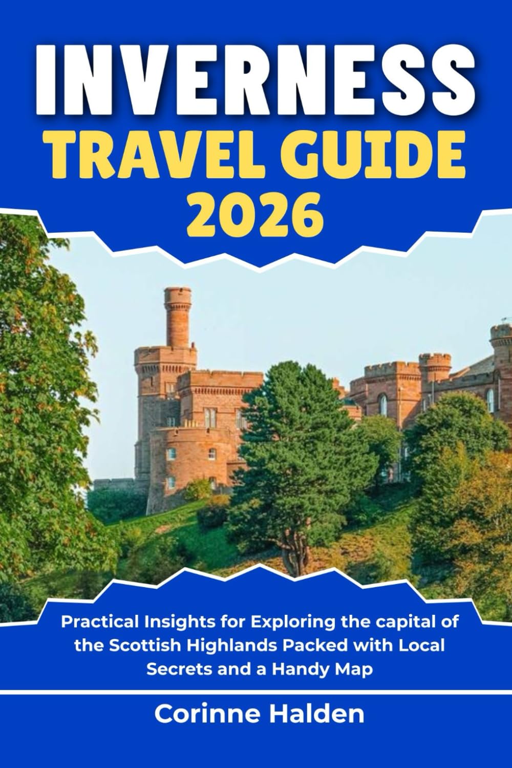 Inverness Travel Guide 2026: Practical Insights for Exploring the capital of the Scottish Highlands Packed with Local Secrets and a Handy Map (