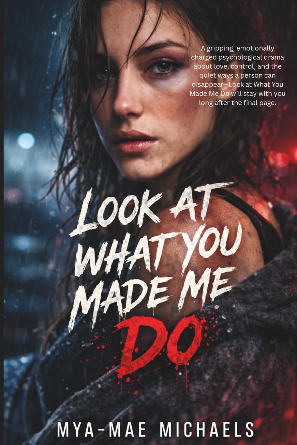 Look at What You Made Me Do: A Dark Psychological Romance About Love, Control, and Survival