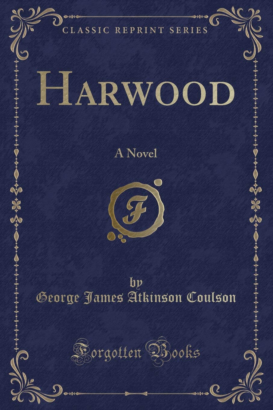 Harwood: A Novel (Classic Reprint)