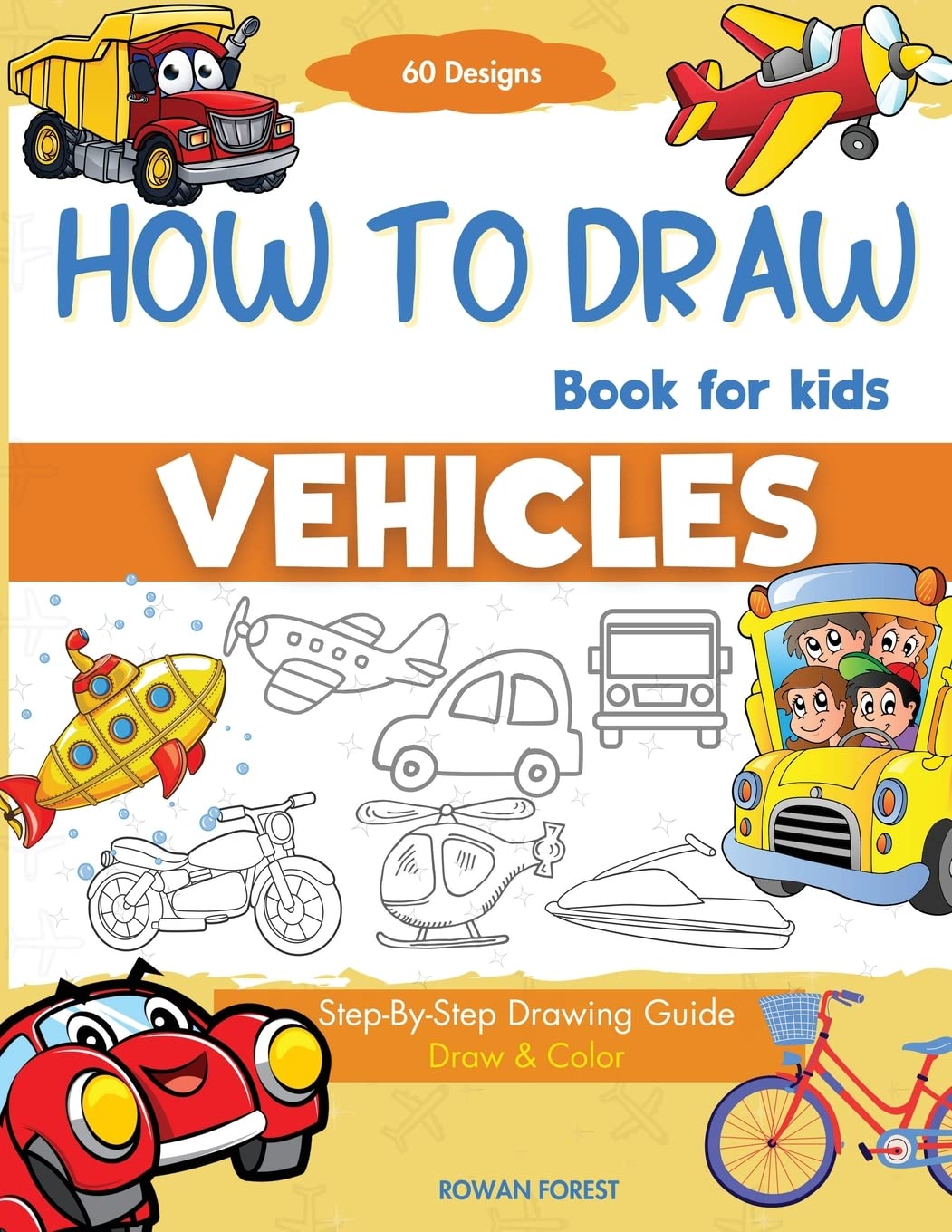 How To Draw Vehicles Book For Kids: Step-By-Step Drawing Transport Cars, Airplanes, Trucks, Construction, Bus, Boat, Rocket, Planes, Helicopter For Beginners (How To Draw Books For Kids)