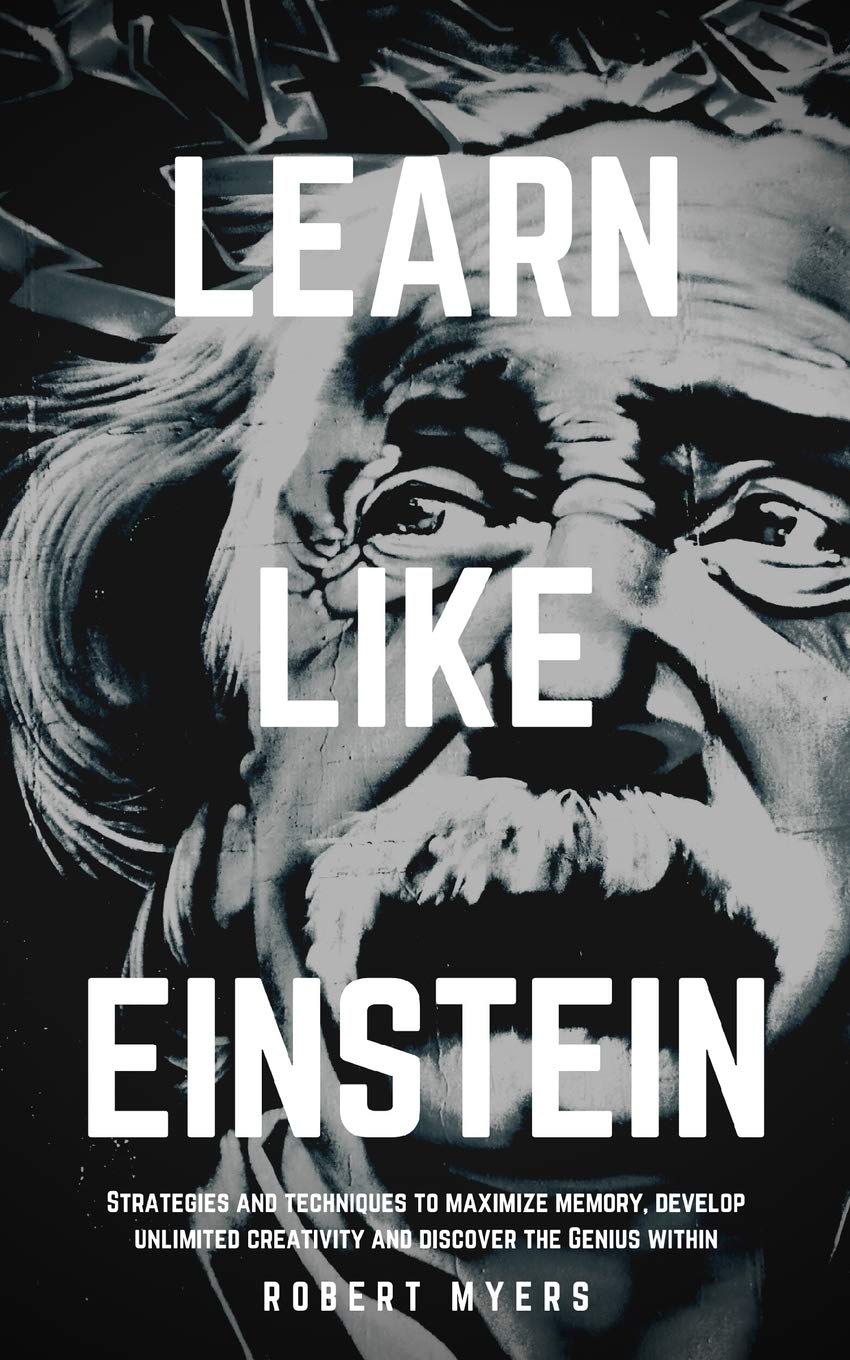 LEARN LIKE EINSTEIN: Strategies and Techniques to Maximize Memory, Develop Unlimited Creativity and Discover the Genius Within (1) (Genius Strategies)