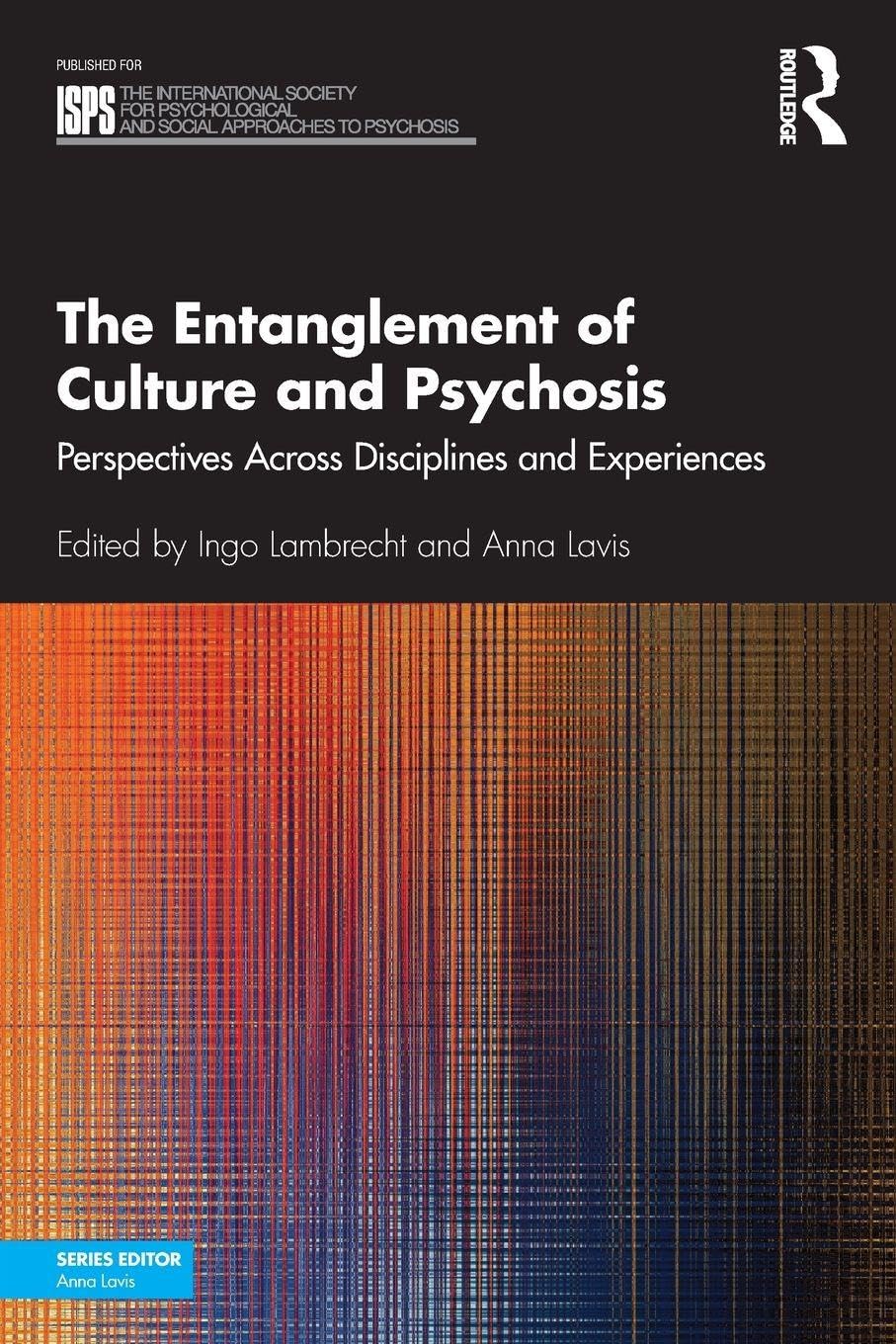The Entanglement of Culture and Psychosis: Perspectives Across Disciplines and Experiences (The International Society for Psychological and Social Approaches to Psychosis Book Series)