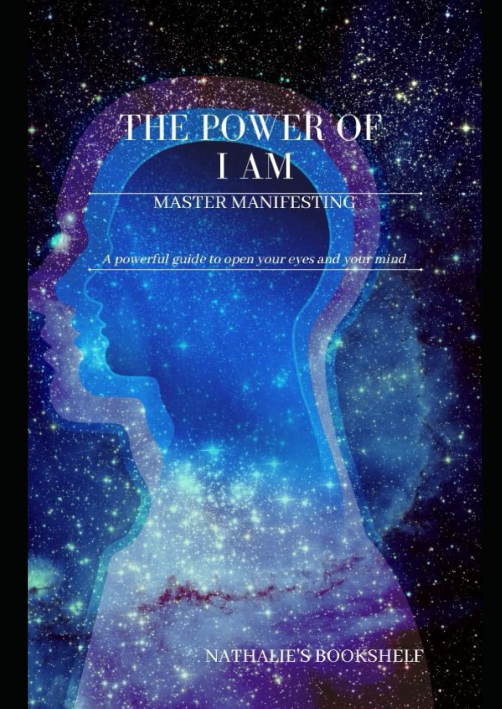 The Power of I AM: ‘The Power of I AM Master Manifesting– A powerful manifestation guide to open your eyes and your mind’