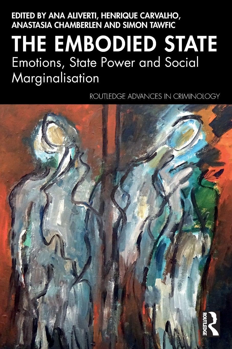 The Embodied State: Emotions, State Power and Social Marginalisation (Routledge Advances in Criminology)