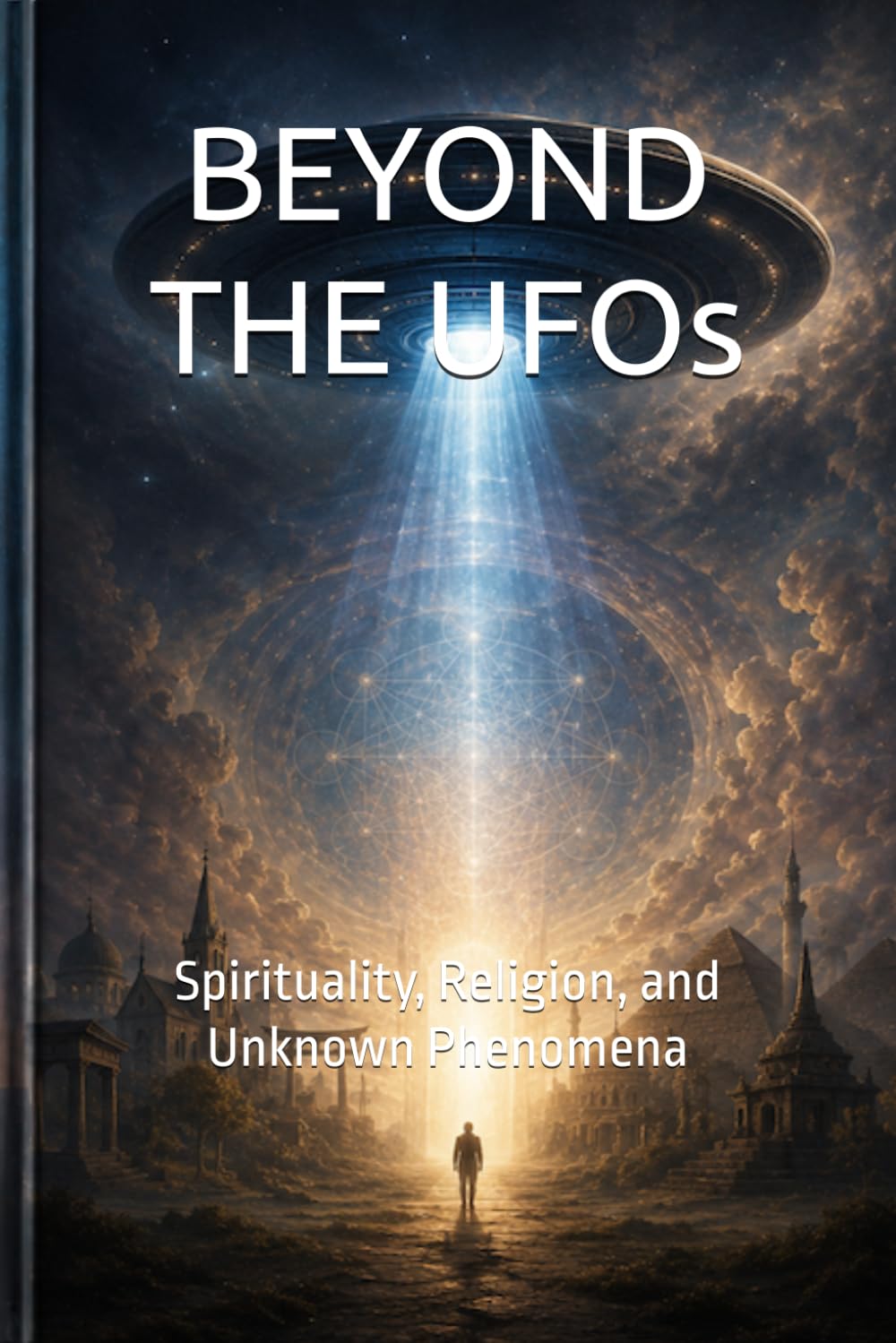 BEYOND THE UFOs: Spirituality, Religion, and Unknown Phenomena