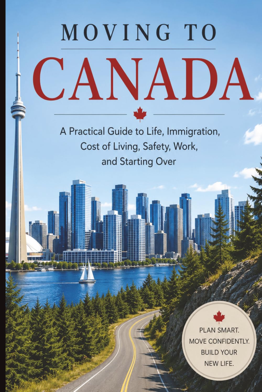 MOVING TO CANADA: A Practical Guide to Life, Immigration, Cost of Living, Safety, Work, and Starting Over, 6X9 inches, Gift, guide, restart